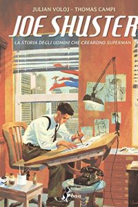 Joe Shuster- La Storia degli Uomini che Crearono Superman